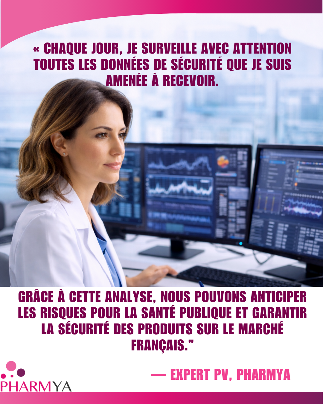 Behind each safe medication, there is a PV expert who analyses, prevents and protects